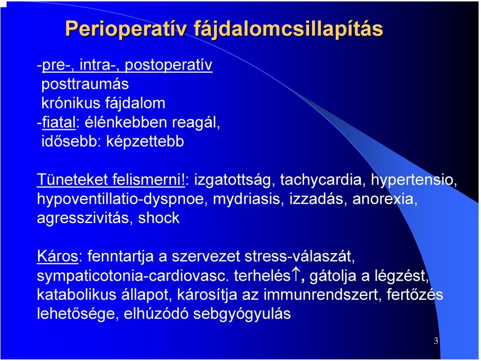 : izgatottság, tachycardia, hypertensio, hypoventillatio-dyspnoe, mydriasis, izzadás, anorexia, agresszivitás, shock