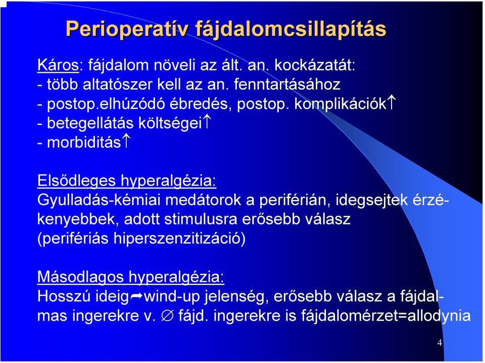 komplikációk - betegellátás költségei - morbiditás Elsődleges hyperalgézia: Gyulladás-kémiai medátorok a periférián,