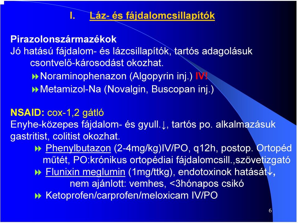 , tartós po. alkalmazásuk gastritist, colitist okozhat. Phenylbutazon (2-4mg/kg)IV/PO, q12h, postop.