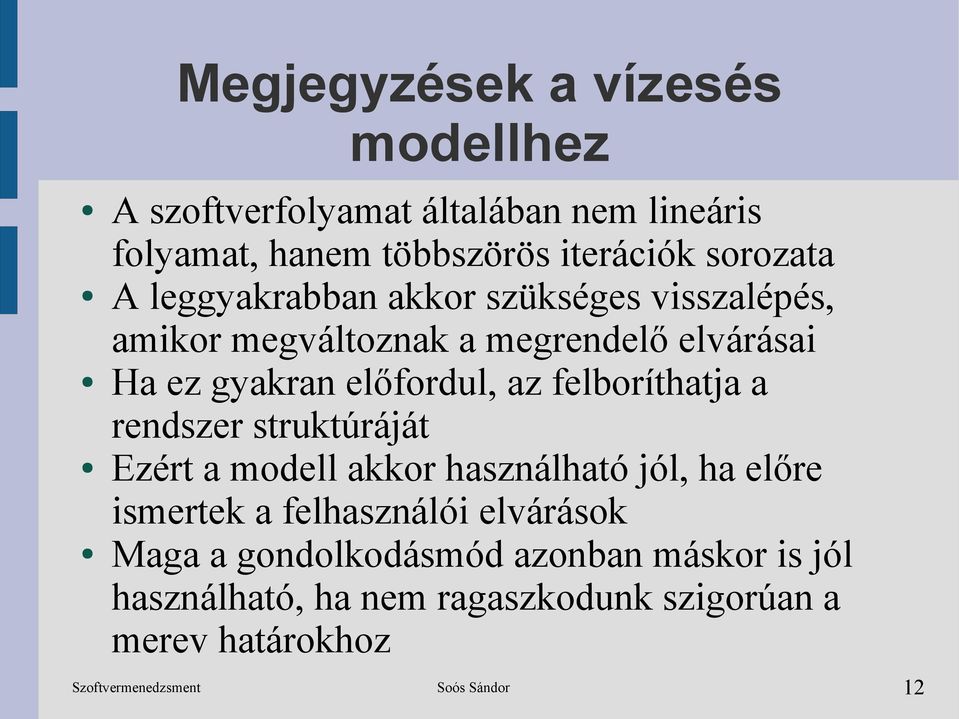 előfordul, az felboríthatja a rendszer struktúráját Ezért a modell akkor használható jól, ha előre ismertek a