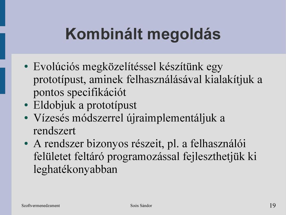 Vízesés módszerrel újraimplementáljuk a rendszert A rendszer bizonyos részeit,