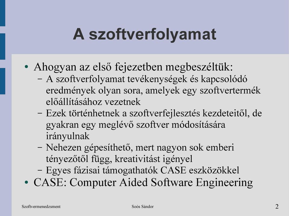 kezdeteitől, de gyakran egy meglévő szoftver módosítására irányulnak Nehezen gépesíthető, mert nagyon sok emberi