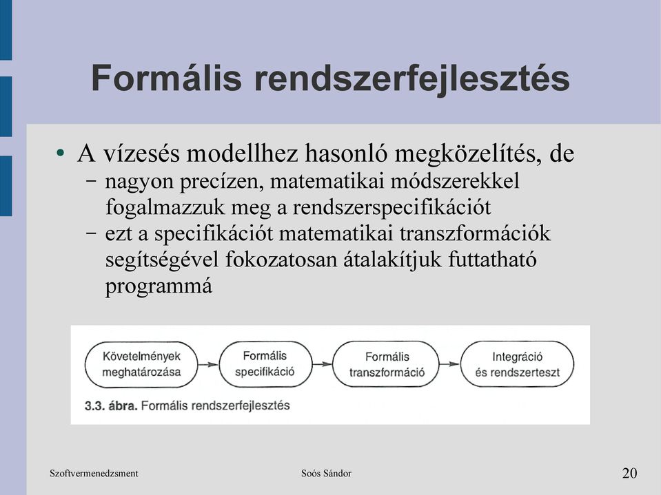 fogalmazzuk meg a rendszerspecifikációt ezt a specifikációt