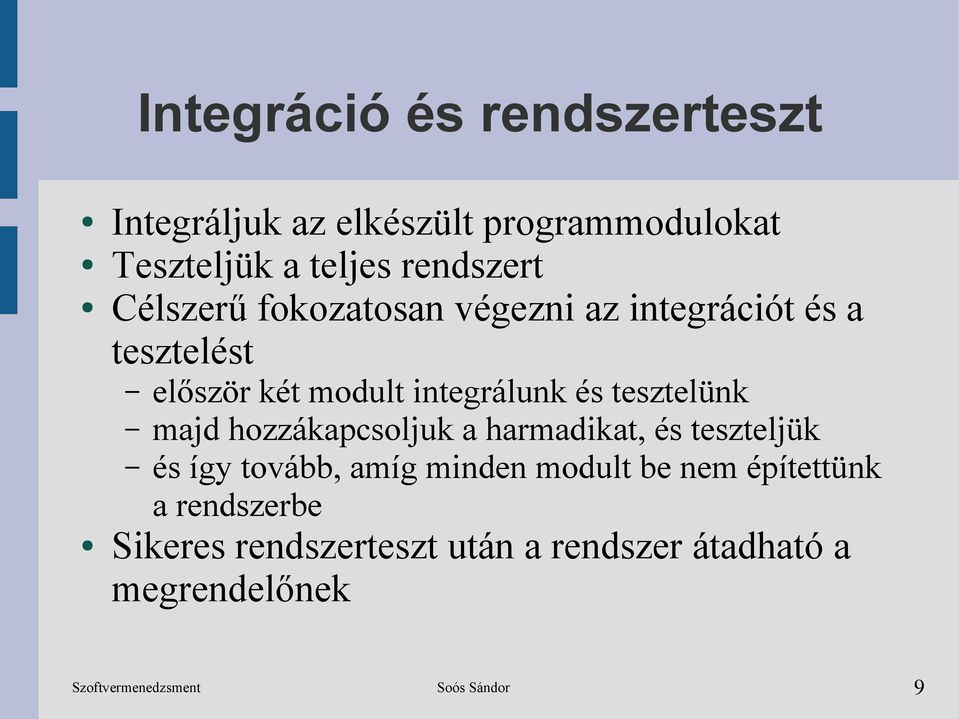 integrálunk és tesztelünk majd hozzákapcsoljuk a harmadikat, és teszteljük és így tovább, amíg