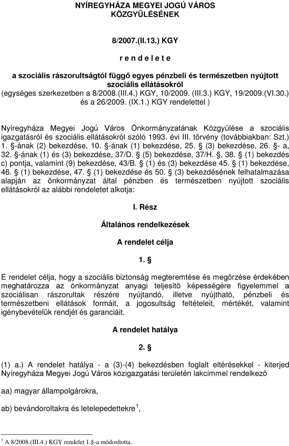 (VI.30.) és a 26/2009. (IX.1.) KGY rendelettel ) Nyíregyháza Megyei Jogú Város Önkormányzatának Közgyűlése a szociális igazgatásról és szociális ellátásokról szóló 1993. évi III.