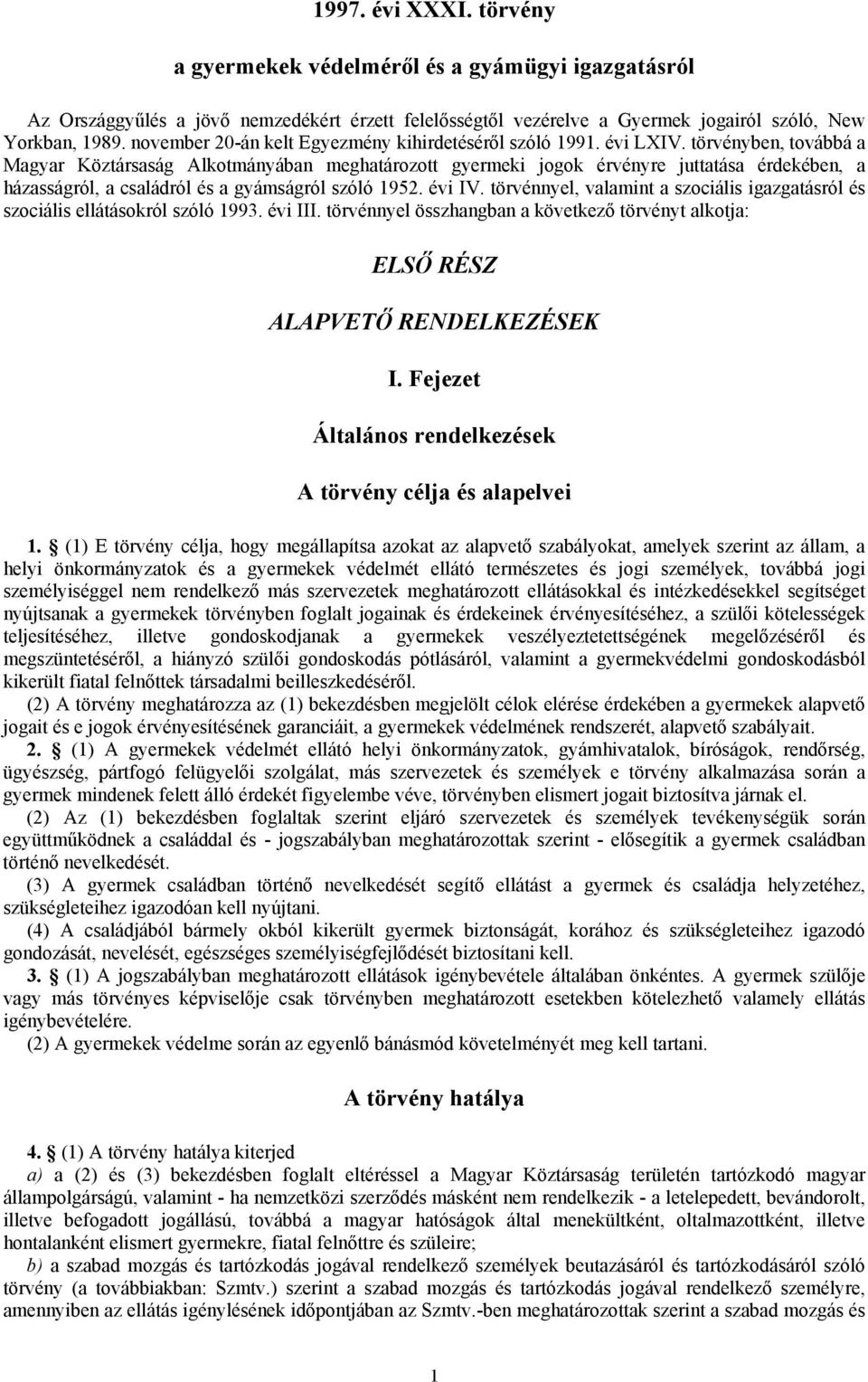 törvényben, továbbá a Magyar Köztársaság Alkotmányában meghatározott gyermeki jogok érvényre juttatása érdekében, a házasságról, a családról és a gyámságról szóló 1952. évi IV.