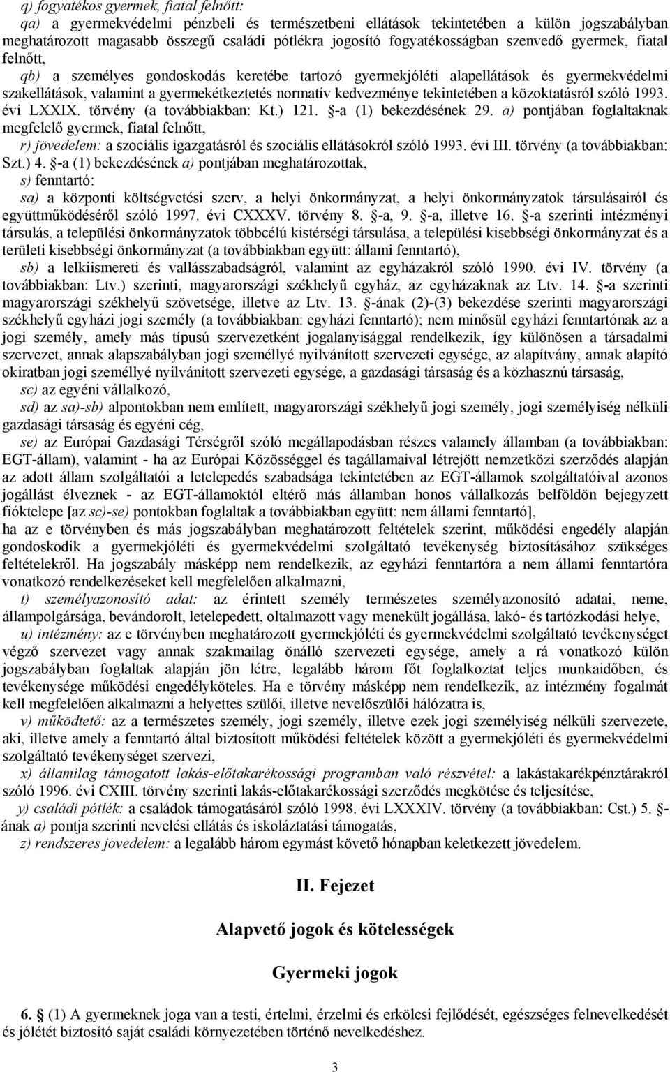 kedvezménye tekintetében a közoktatásról szóló 1993. évi LXXIX. törvény (a továbbiakban: Kt.) 121. -a (1) bekezdésének 29.