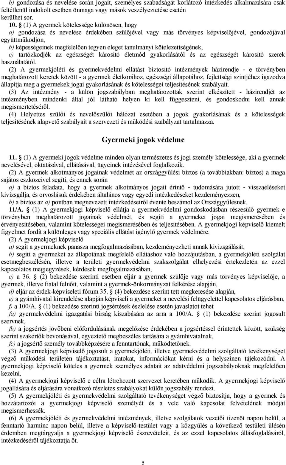 tanulmányi kötelezettségének, c) tartózkodjék az egészségét károsító életmód gyakorlásától és az egészségét károsító szerek használatától.