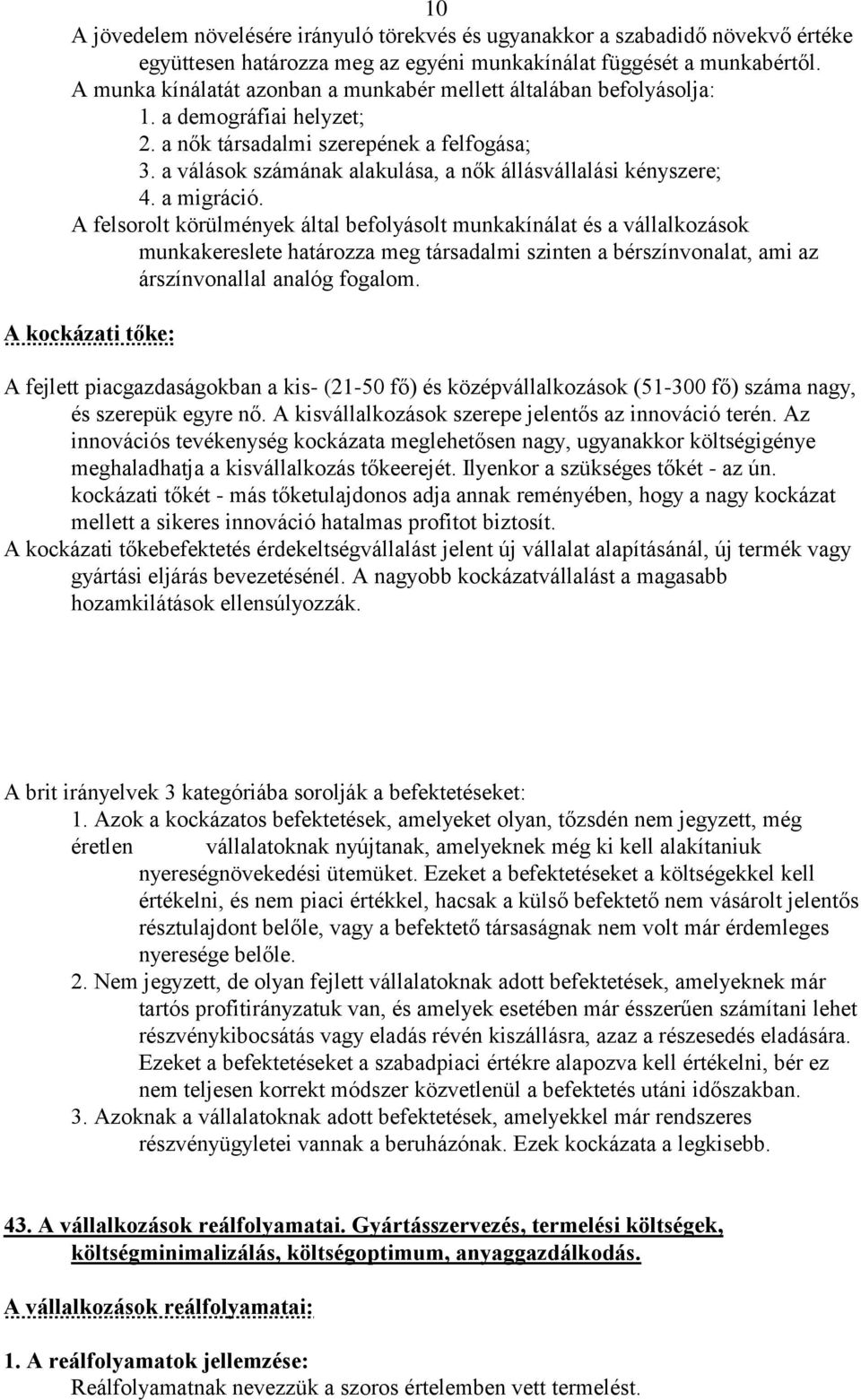 a válások számának alakulása, a nők állásvállalási kényszere; 4. a migráció.