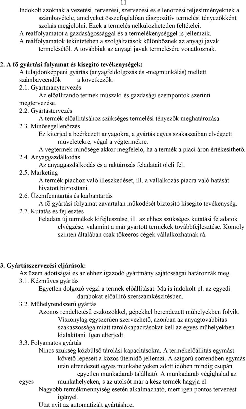 A reálfolyamatok tekintetében a szolgáltatások különböznek az anyagi javak termelésétől. A továbbiak az anyagi javak termelésére vonatkoznak. 2.