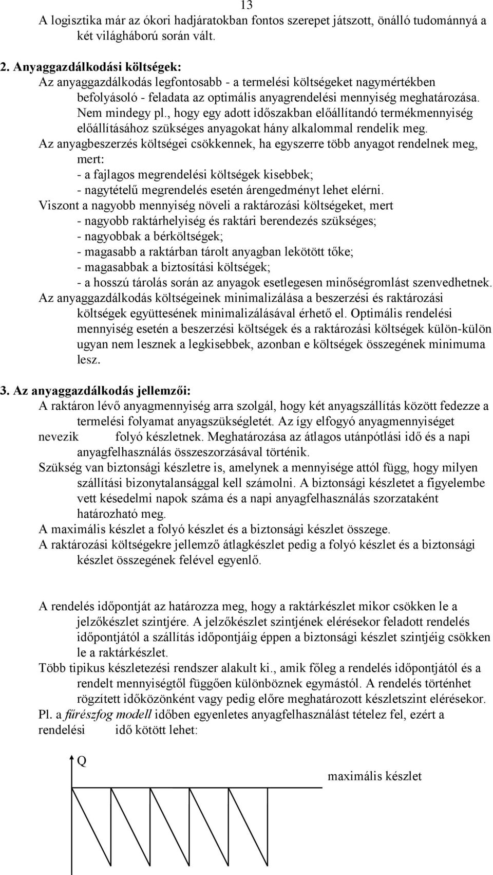 , hogy egy adott időszakban előállítandó termékmennyiség előállításához szükséges anyagokat hány alkalommal rendelik meg.