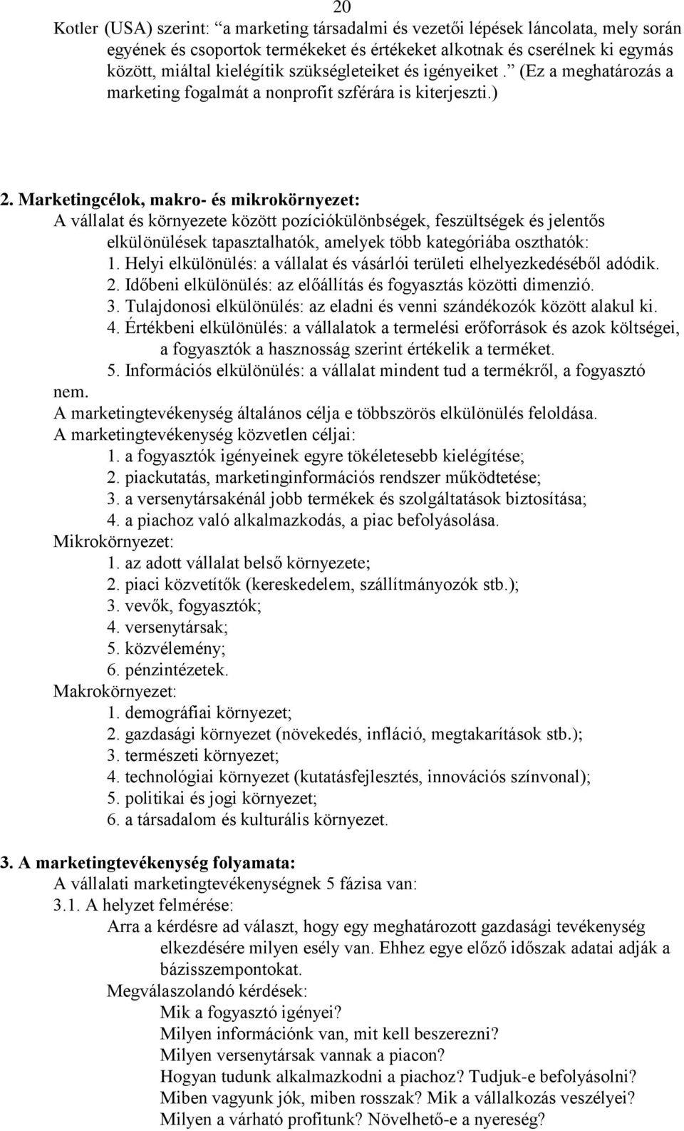 Marketingcélok, makro- és mikrokörnyezet: A vállalat és környezete között pozíciókülönbségek, feszültségek és jelentős elkülönülések tapasztalhatók, amelyek több kategóriába oszthatók: 1.