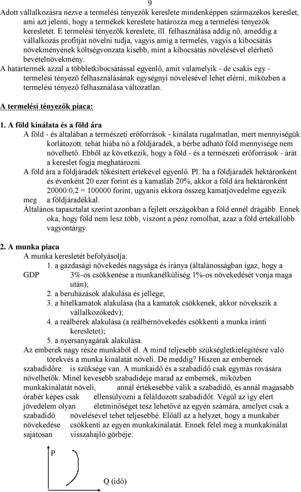 felhasználása addig nő, ameddig a vállalkozás profitját növelni tudja, vagyis amíg a termelés, vagyis a kibocsátás növekményének költségvonzata kisebb, mint a kibocsátás növelésével elérhető