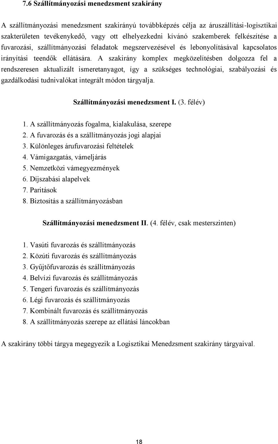 A szakirány komplex megközelítésben dolgozza fel a rendszeresen aktualizált ismeretanyagot, így a szükséges technológiai, szabályozási és gazdálkodási tudnivalókat integrált módon tárgyalja.