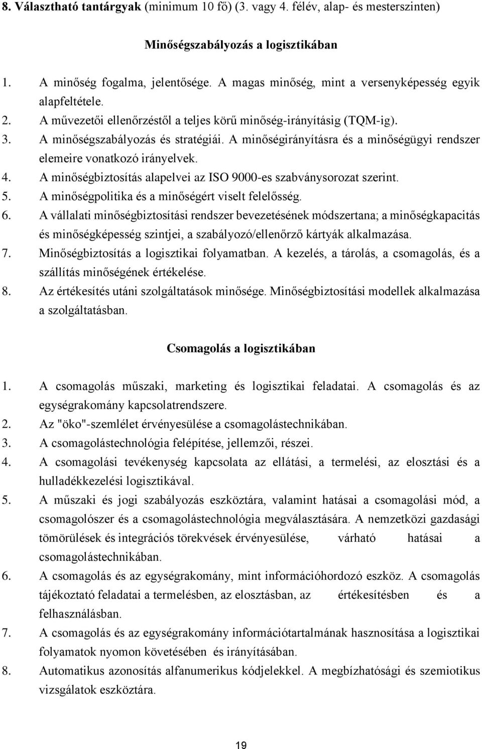 A minőségirányításra és a minőségügyi rendszer elemeire vonatkozó irányelvek. 4. A minőségbiztosítás alapelvei az ISO 9000-es szabványsorozat szerint. 5.