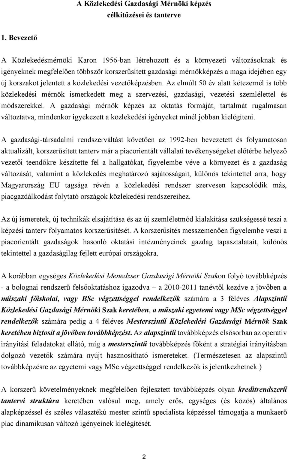 jelentett a közlekedési vezetőképzésben. Az elmúlt 50 év alatt kétezernél is több közlekedési mérnök ismerkedett meg a szervezési, gazdasági, vezetési szemlélettel és módszerekkel.