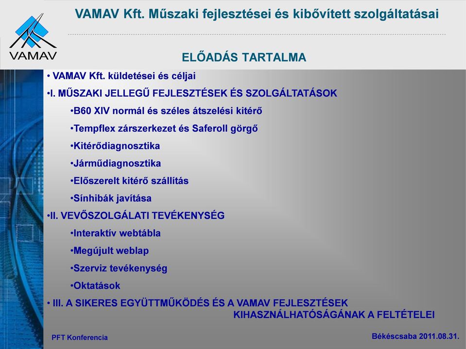 és Saferoll görgő Kitérődiagnosztika Járműdiagnosztika Előszerelt kitérő szállítás Sínhibák javítása II.