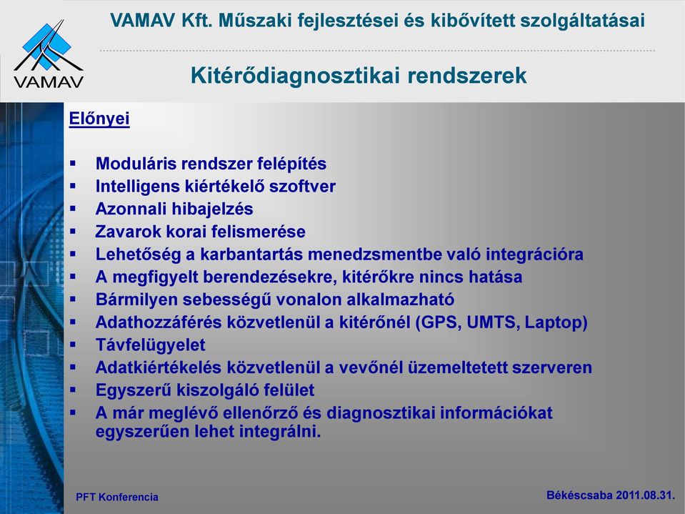 hibajelzés Zavarok korai felismerése Lehetőség a karbantartás menedzsmentbe való integrációra A megfigyelt berendezésekre, kitérőkre nincs hatása