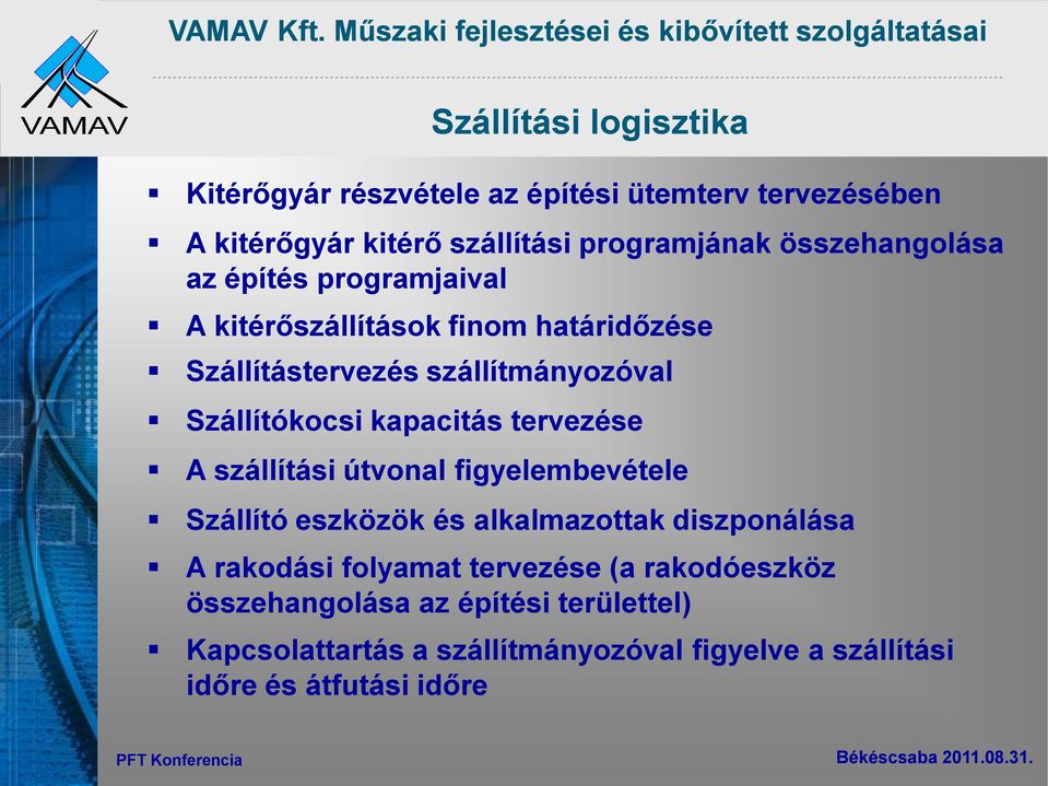 kapacitás tervezése A szállítási útvonal figyelembevétele Szállító eszközök és alkalmazottak diszponálása A rakodási folyamat