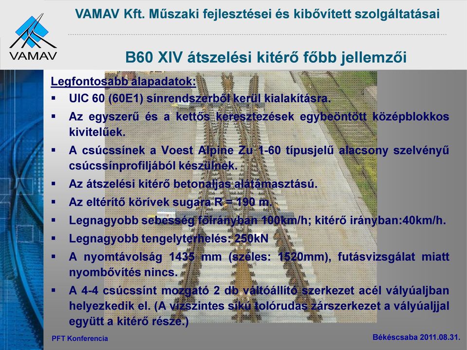 Az átszelési kitérő betonaljas alátámasztású. Az eltérítő körívek sugara R = 190 m. Legnagyobb sebesség főirányban 100km/h; kitérő irányban:40km/h.