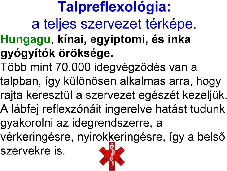000 idegvégződés van a talpban, így különösen alkalmas arra, hogy rajta keresztül a