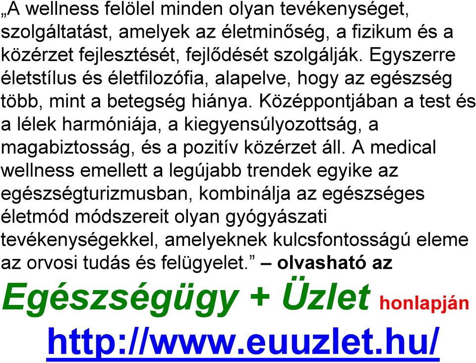 Középpontjában a test és a lélek harmóniája, a kiegyensúlyozottság, a magabiztosság, és a pozitív közérzet áll.