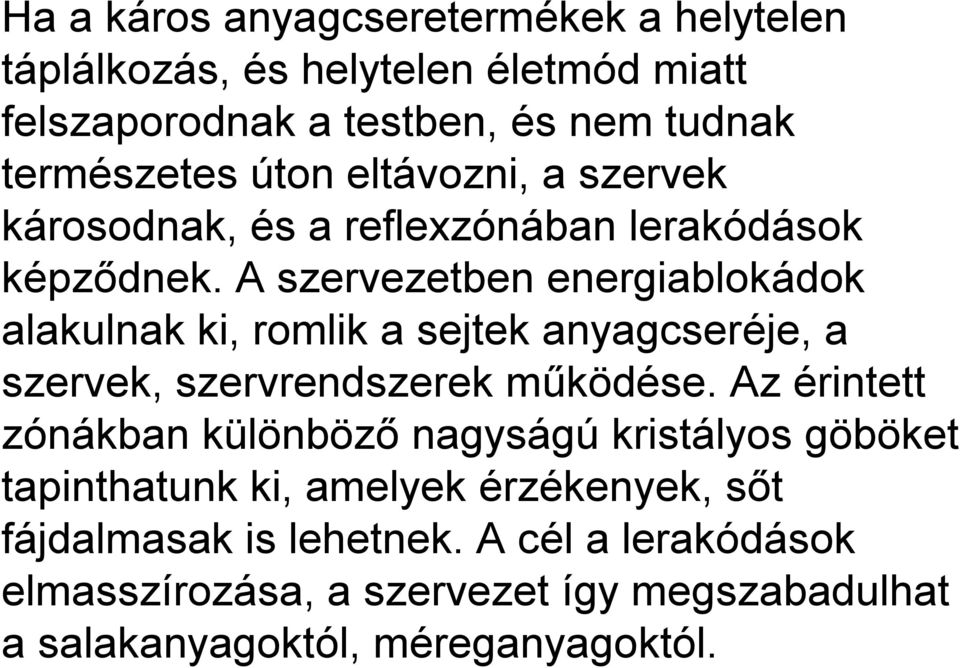 A szervezetben energiablokádok alakulnak ki, romlik a sejtek anyagcseréje, a szervek, szervrendszerek működése.