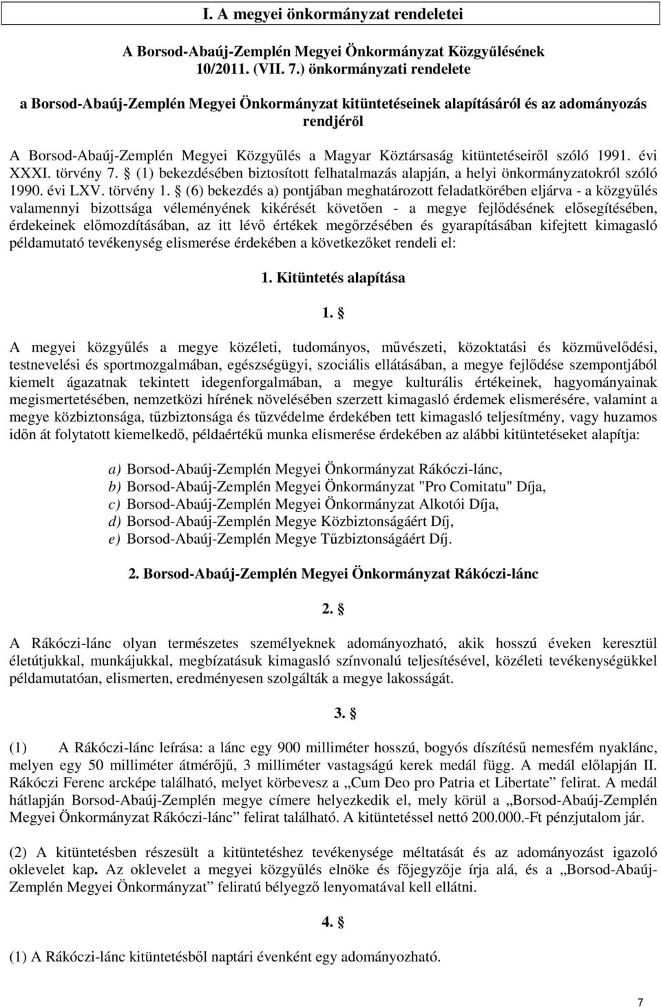 kitüntetéseiről szóló 1991. évi XXXI. törvény 7. (1) bekezdésében biztosított felhatalmazás alapján, a helyi önkormányzatokról szóló 1990. évi LXV. törvény 1.