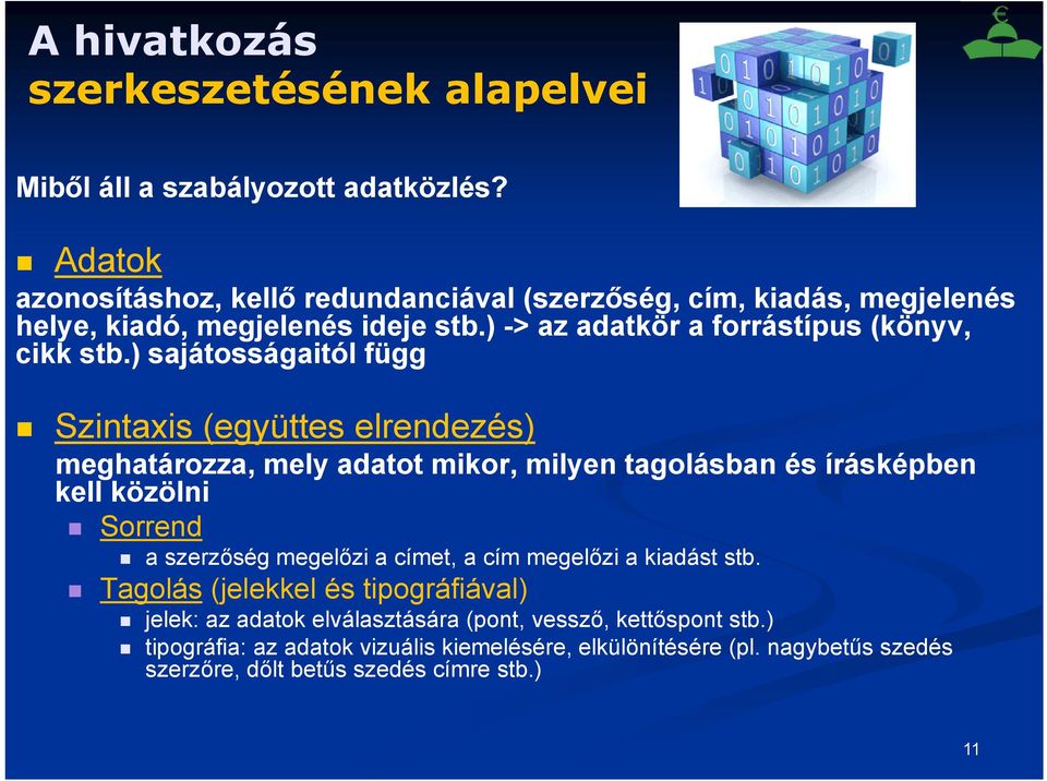 ) sajátosságaitól függ Szintaxis (együttes elrendezés) meghatározza, mely adatot mikor, milyen tagolásban és írásképben kell közölni Sorrend a szerzőség megelőzi a