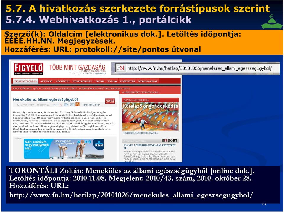 Hozzáférés: URL: protokoll://site/pontos útvonal TORONTÁLI Zoltán: Menekülés az állami egészségügyből [online dok.