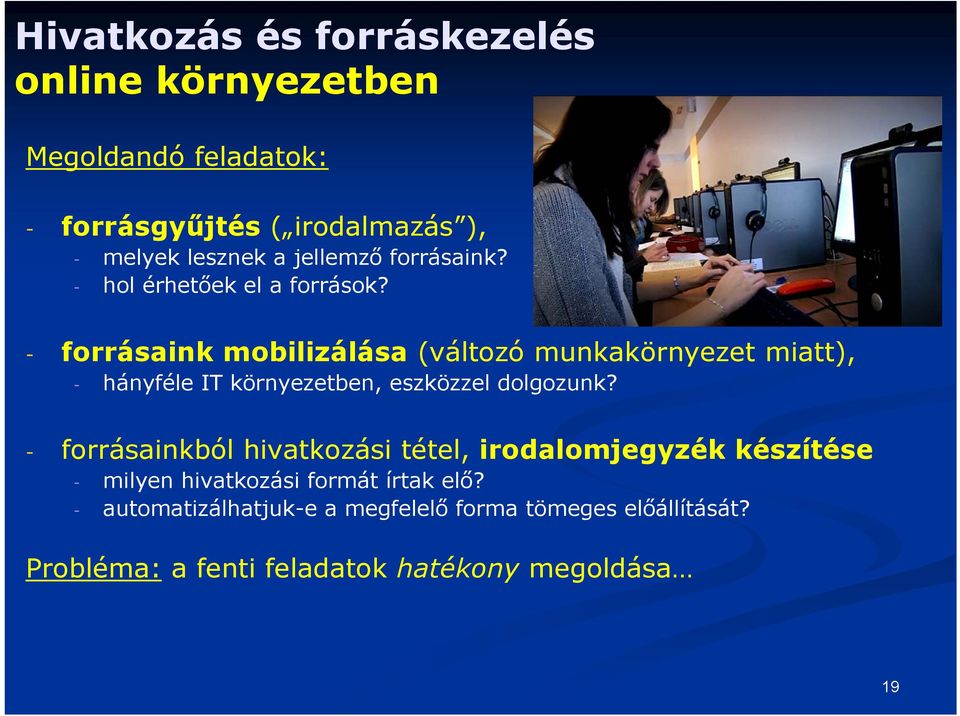 - forrásaink mobilizálása (változó munkakörnyezet miatt), - hányféle IT környezetben, eszközzel dolgozunk?