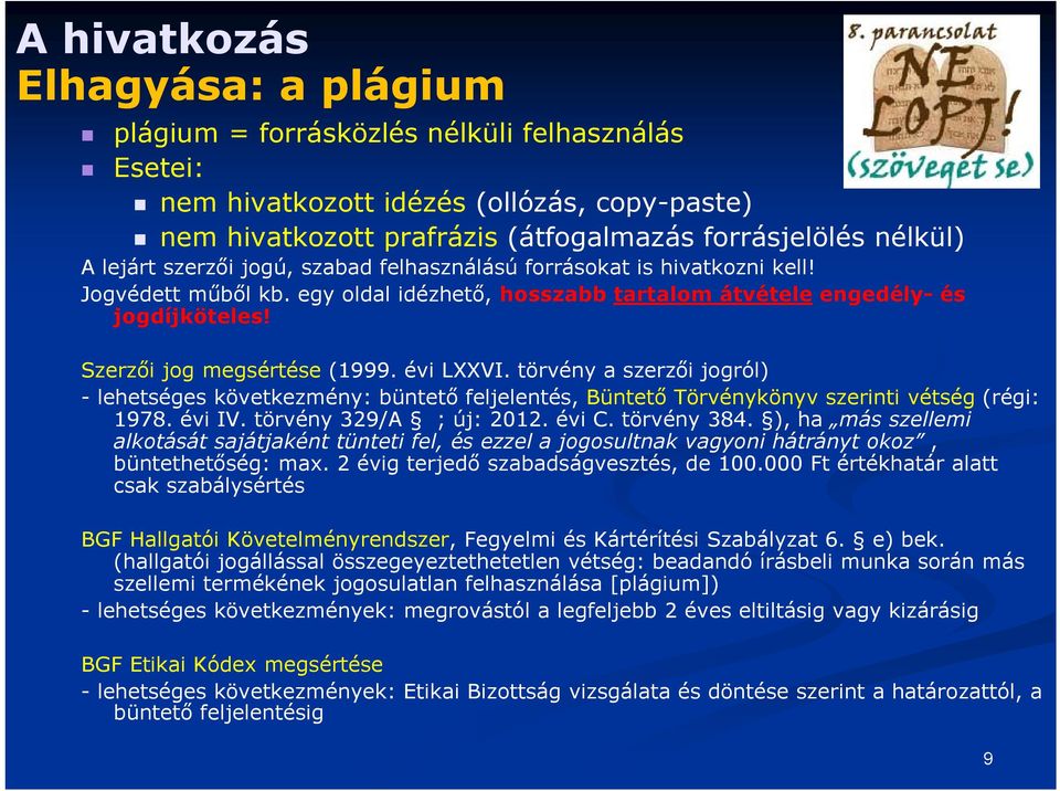 évi LXXVI. törvény a szerzői jogról) - lehetséges következmény: büntető feljelentés, Büntető Törvénykönyv szerinti vétség (régi: 1978. évi IV. törvény 329/A ; új: 2012. évi C. törvény 384.