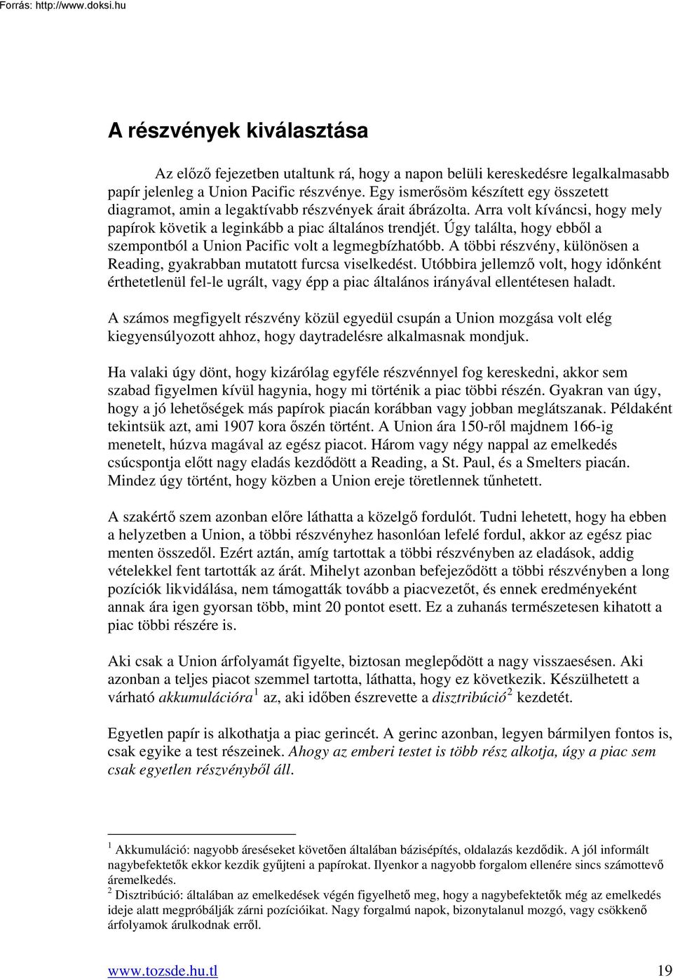 Úgy találta, hogy ebből a szempontból a Union Pacific volt a legmegbízhatóbb. A többi részvény, különösen a Reading, gyakrabban mutatott furcsa viselkedést.