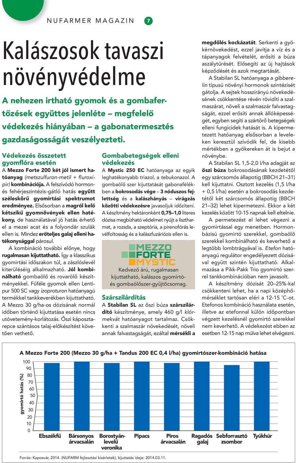 A felszívódó hormonés fe hérje szinté zis-gátló hatás együtt szé leskörû gyom irtási spektrumot eredményez.