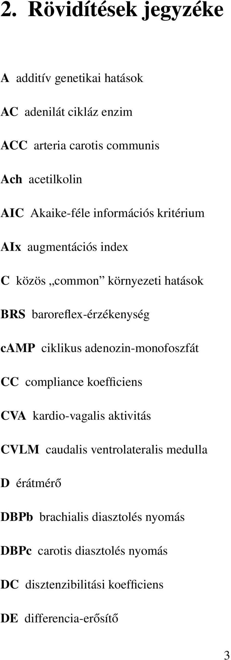 ciklikus adenozin-monofoszfát CC compliance koefficiens CVA kardio-vagalis aktivitás CVLM caudalis ventrolateralis medulla D