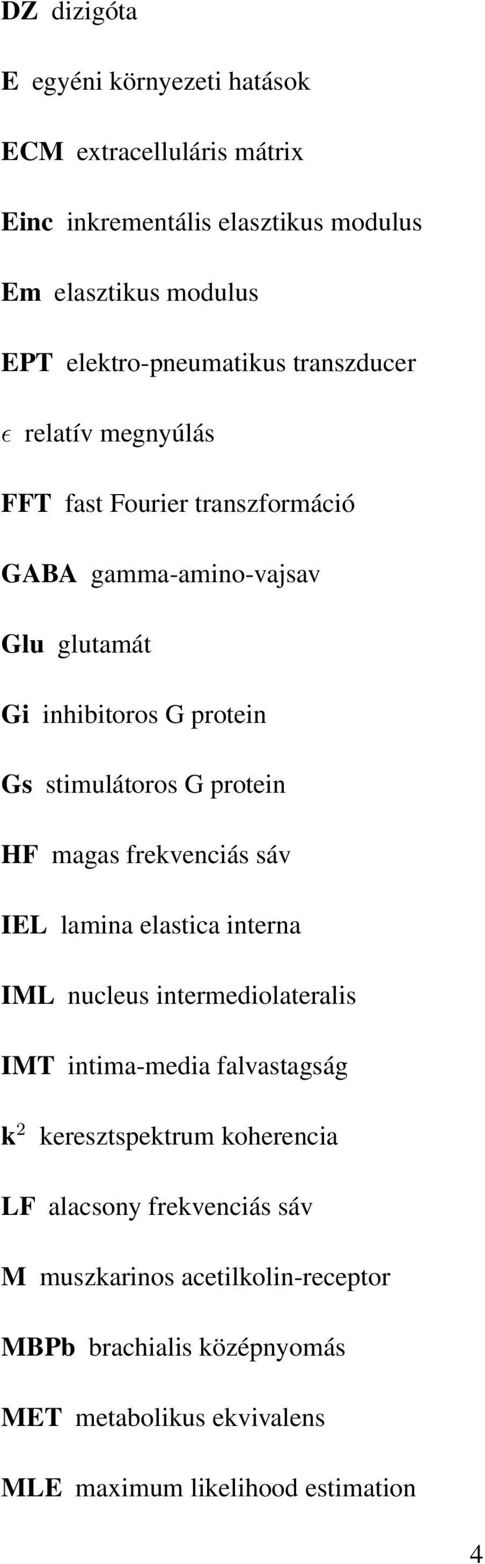stimulátoros G protein HF magas frekvenciás sáv IEL lamina elastica interna IML nucleus intermediolateralis IMT intima-media falvastagság k 2