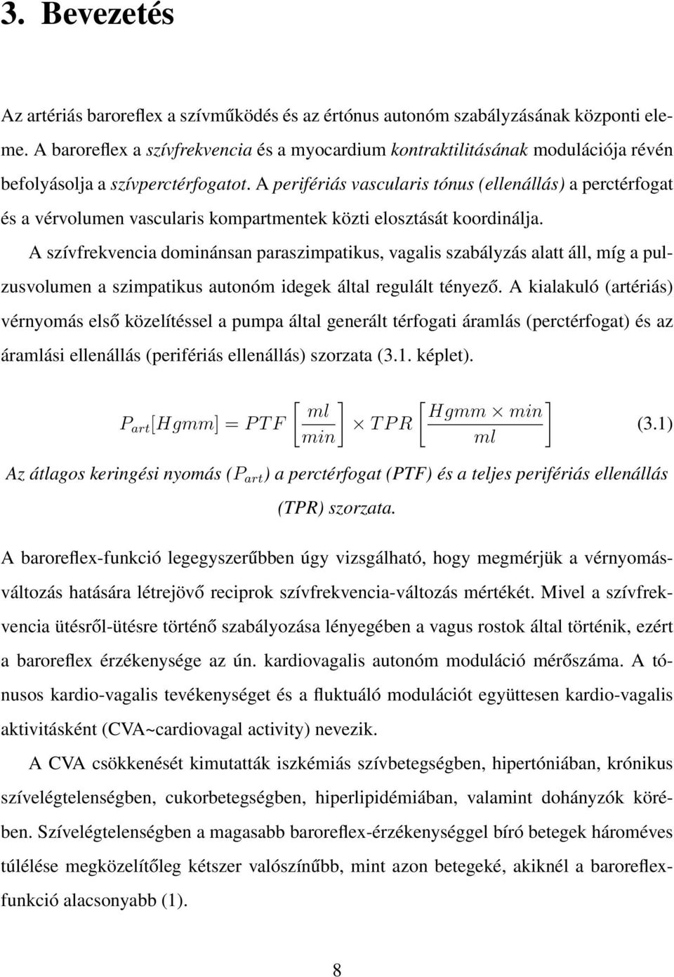 aperifériás vascularis tónus (ellenállás) a perctérfogat és a vérvolumen vascularis kompartmentek közti elosztását koordinálja.