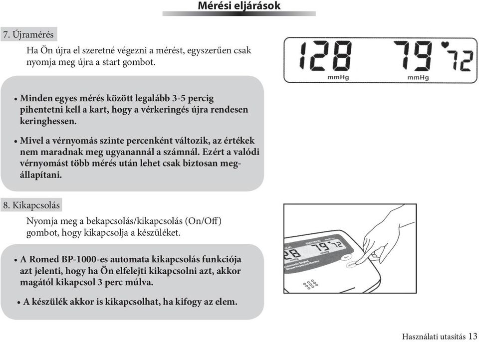 Mivel a vérnyomás szinte percenként változik, az értékek nem maradnak meg ugyanannál a számnál. Ezért a valódi vérnyomást több mérés után lehet csak biztosan megállapítani. 8.