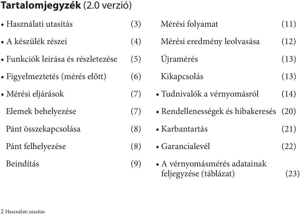 Mérési eljárások (7) Elemek behelyezése (7) Pánt összekapcsolása (8) Pánt felhelyezése (8) Beindítás (9) Mérési folyamat (11)