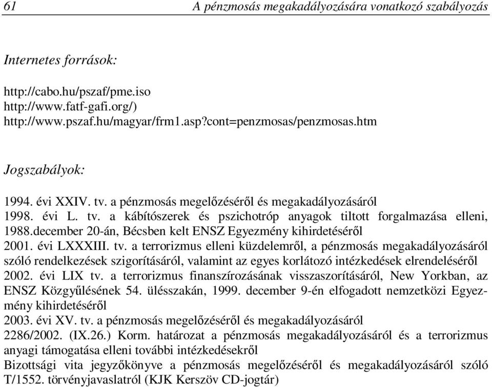 december 20-án, Bécsben kelt ENSZ Egyezmény kihirdetéséről 2001. évi LXXXIII. tv.