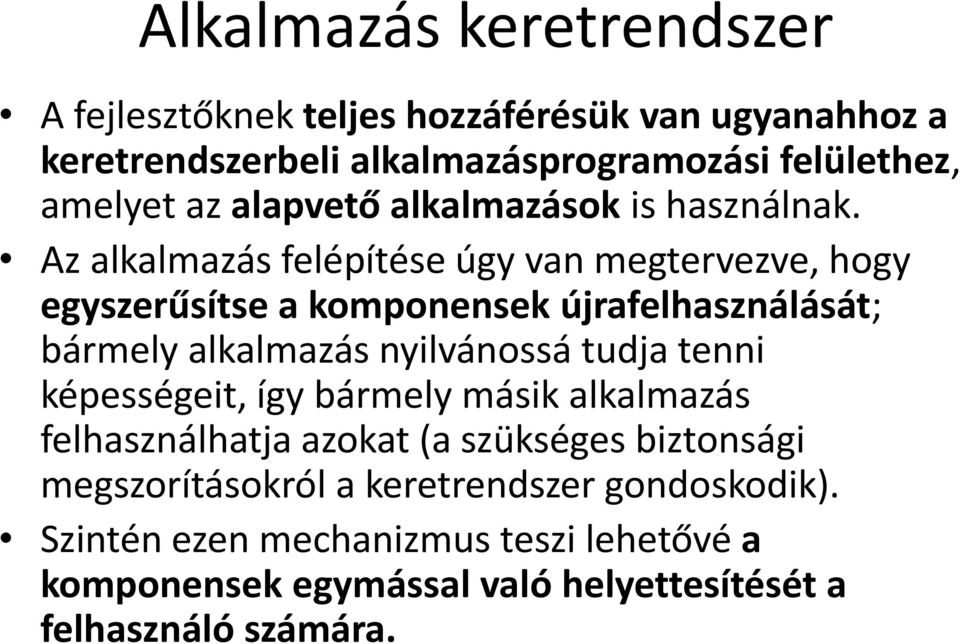 Az alkalmazás felépítése úgy van megtervezve, hogy egyszerűsítse a komponensek újrafelhasználását; bármely alkalmazás nyilvánossá tudja