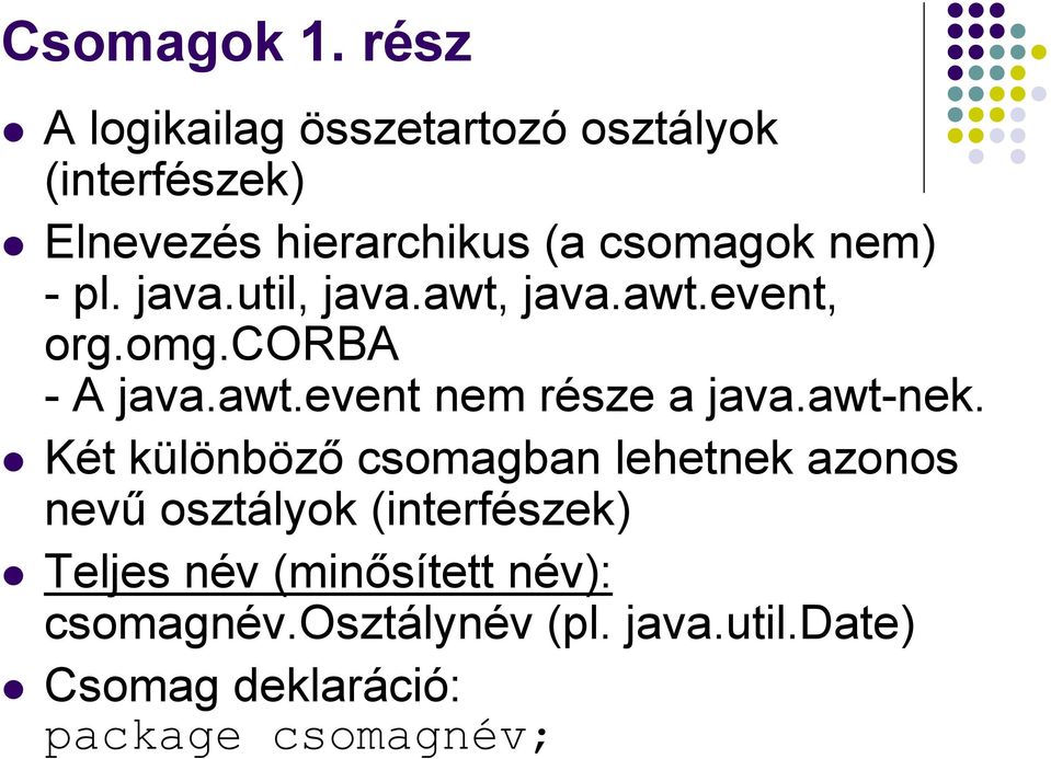 pl. java.util, java.awt, java.awt.event, org.omg.corba - A java.awt.event nem része a java.