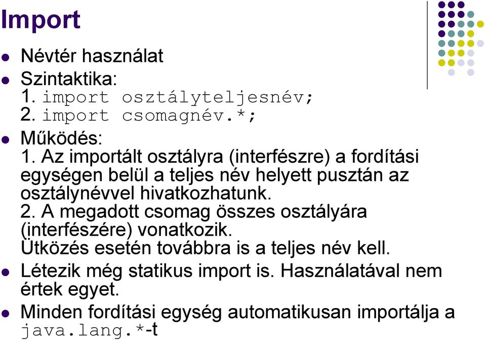 hivatkozhatunk. 2. A megadott csomag összes osztályára (interfészére) vonatkozik.