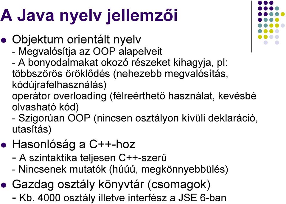 olvasható kód) - Szigorúan OOP (nincsen osztályon kívüli deklaráció, utasítás) Hasonlóság a C++-hoz - A szintaktika teljesen