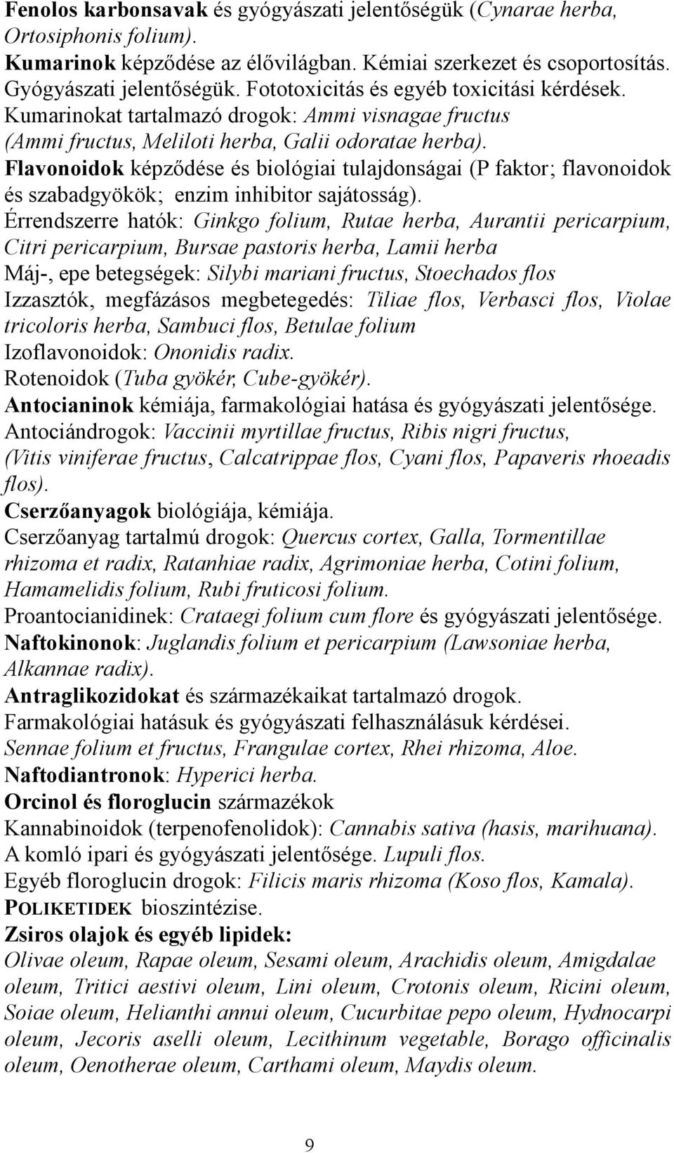 Flavonoidok képződése és biológiai tulajdonságai (P faktor; flavonoidok és szabadgyökök; enzim inhibitor sajátosság).