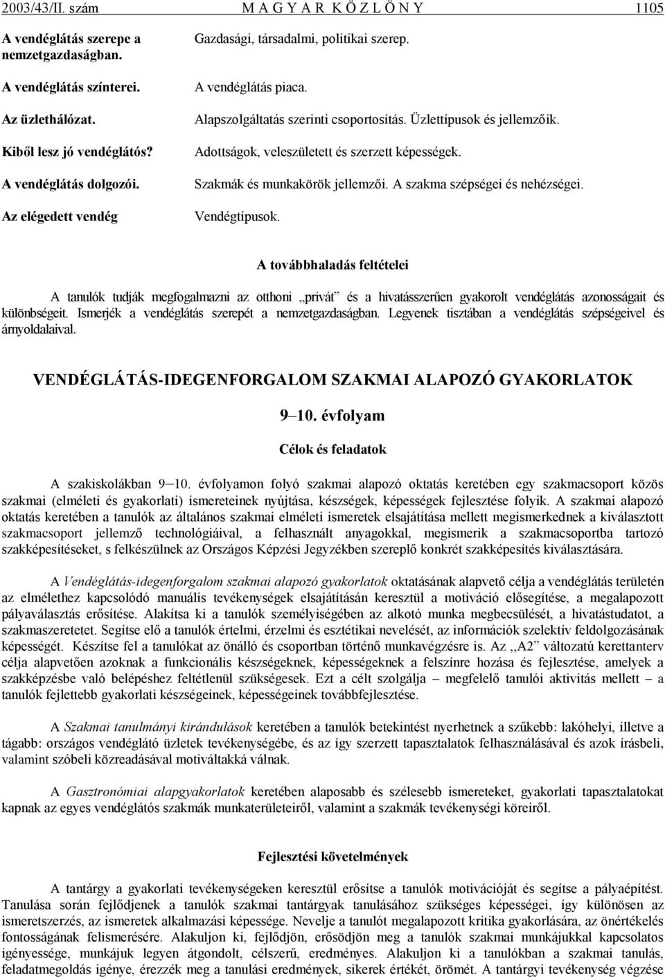 Szakmák és munkakörök jellemzői. A szakma szépségei és nehézségei. Vendégtípusok.