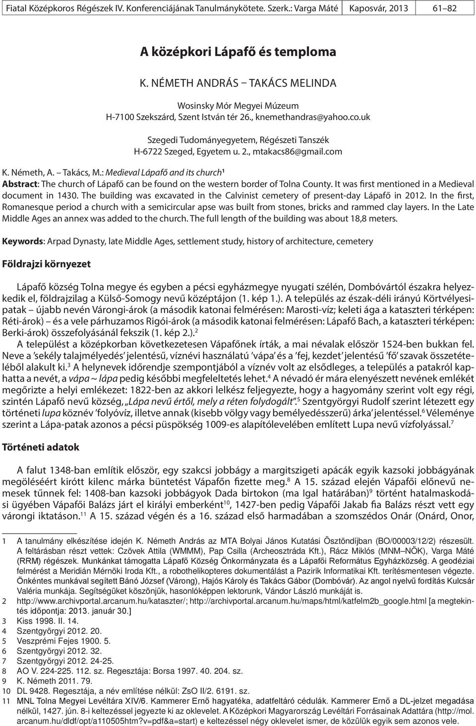 com K. Németh, A. Takács, M.: Medieval Lápafő and its church 1 Abstract: The church of Lápafő can be found on the western border of Tolna County. It was first mentioned in a Medieval document in 1430.