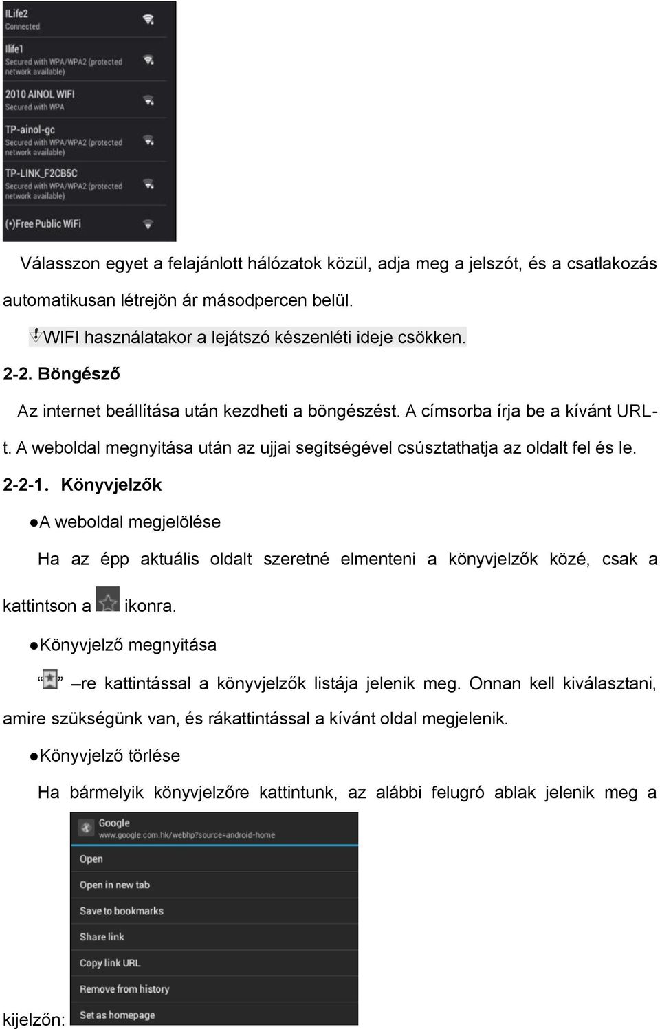 Könyvjelzők A weboldal megjelölése Ha az épp aktuális oldalt szeretné elmenteni a könyvjelzők közé, csak a kattintson a ikonra.