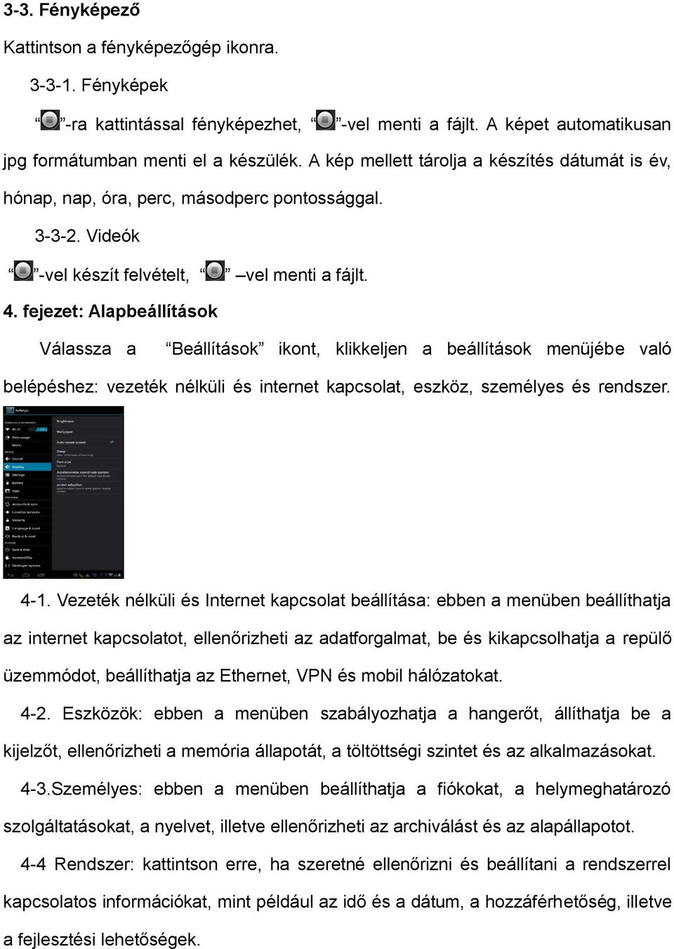 fejezet: Alapbeállítások Válassza a Beállítások ikont, klikkeljen a beállítások menüjébe való belépéshez: vezeték nélküli és internet kapcsolat, eszköz, személyes és rendszer. 4-1.