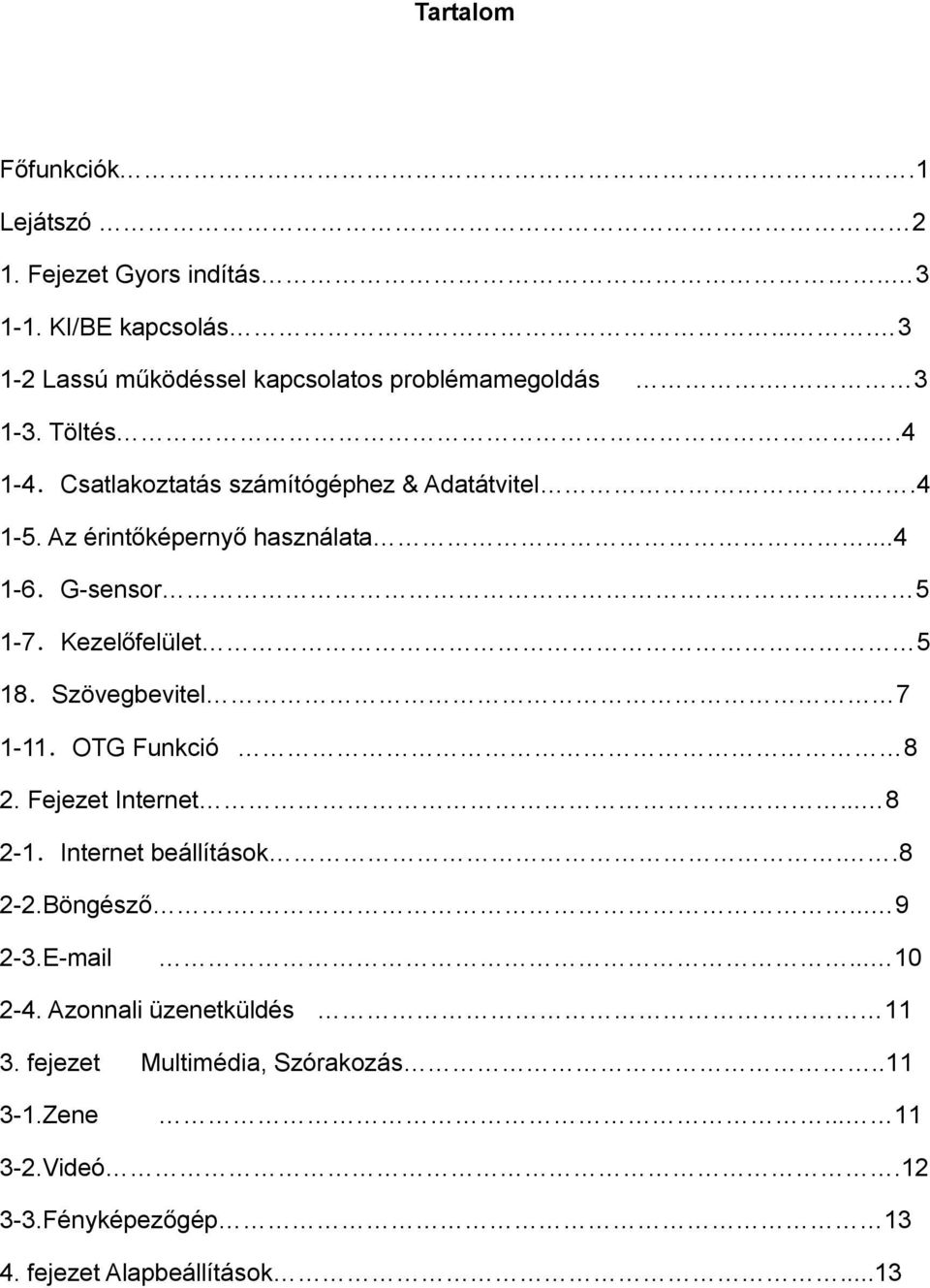 Kezelőfelület 5 18.Szövegbevitel 7 1-11.OTG Funkció 8 2. Fejezet Internet... 8 2-1.Internet beállítások..8 2-2.Böngésző.... 9 2-3.E-mail.